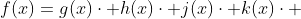 f(x)=g(x)\cdot h(x)\cdot j(x)\cdot k(x)\cdot 