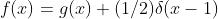 f(x)=g(x)+(1/2)\delta(x-1)