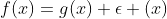 f(x)=g(x)+\epsilon (x)
