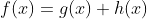 f(x)=g(x)+h(x)