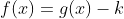 f(x)=g(x)-k