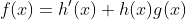 f(x)=h'(x)+h(x)g(x)