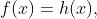 f(x)=h(x),