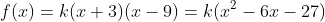 f(x)=k(x+3)(x-9)=k(x^2-6x-27)
