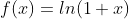 f(x)=ln(1+x)