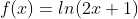 f(x)=ln(2x+1)