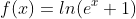 f(x)=ln(e^x+1)