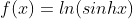 f(x)=ln(sinhx)