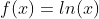 f(x)=ln(x)