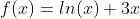 f(x)=ln(x)+3x