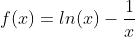 f(x)=ln(x)-\frac{1}{x}