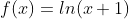 f(x)=ln(x+1)