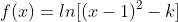 f(x)=ln[(x-1)^2-k]