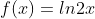 f(x)=ln2x