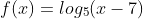 f(x)=log_{5}(x-7)
