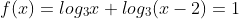 f(x)=log_3x+log_3(x-2)=1