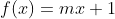 f(x)=mx+1