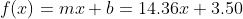 f(x)=mx+b=14.36x+3.50