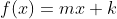 f(x)=mx+k