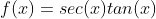 f(x)=sec(x)tan(x)