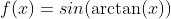 f(x)=sin(\arctan(x))