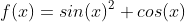 f(x)=sin(x)^2+cos(x)
