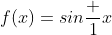 f(x)=sin\frac 1{x}