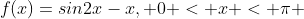 f(x)=sin2x-x, 0 < x < \pi 