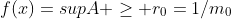 f(x)=supA \geq r_0=1/m_0