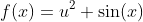 f(x)=u^2+\sin(x)