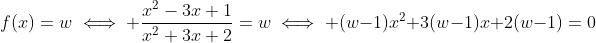 f(x)=w\iff \frac{x^2-3x+1}{x^2+3x+2}=w\iff (w-1)x^2+3(w-1)x+2(w-1)=0