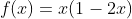 f(x)=x(1-2x)