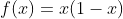 f(x)=x(1-x)