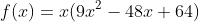 f(x)=x(9x^2-48x+64)