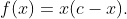 f(x)=x(c-x).