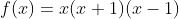 f(x)=x(x+1)(x-1)
