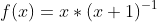 f(x)=x*(x+1)^{-1}