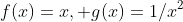 f(x)=x, g(x)=1/x^2