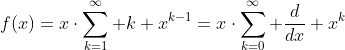 f(x)=x\cdot\sum_{k=1}^\infty k x^{k-1}=x\cdot\sum_{k=0}^\infty \frac{d}{dx} x^k