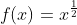f(x)=x^{\frac12}