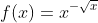 f(x)=x^{-\sqrt{x}}