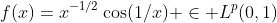 f(x)=x^{-1/2}\cos(1/x) \in L^p(0,1)