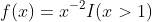 f(x)=x^{-2}I(x>1)