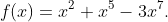 f(x)=x^{2}+x^{5}-3x^{7}.