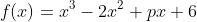 f(x)=x^{3}-2x^{2}+px+6