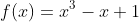 f(x)=x^{3}-x+1