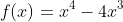 f(x)=x^{4}-4x^{3}