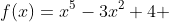 f(x)=x^{5}-3x^{2}+4 