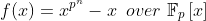 f(x)=x^{p^n}-x\,\,\,over\,\,\mathbb{F}_p\left[x\right]