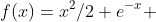f(x)=x^2/2+e^{-x} 